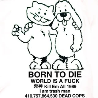 Born to die life is a fuck kill em all 1989 I am trash man 410757864530 dead cops image